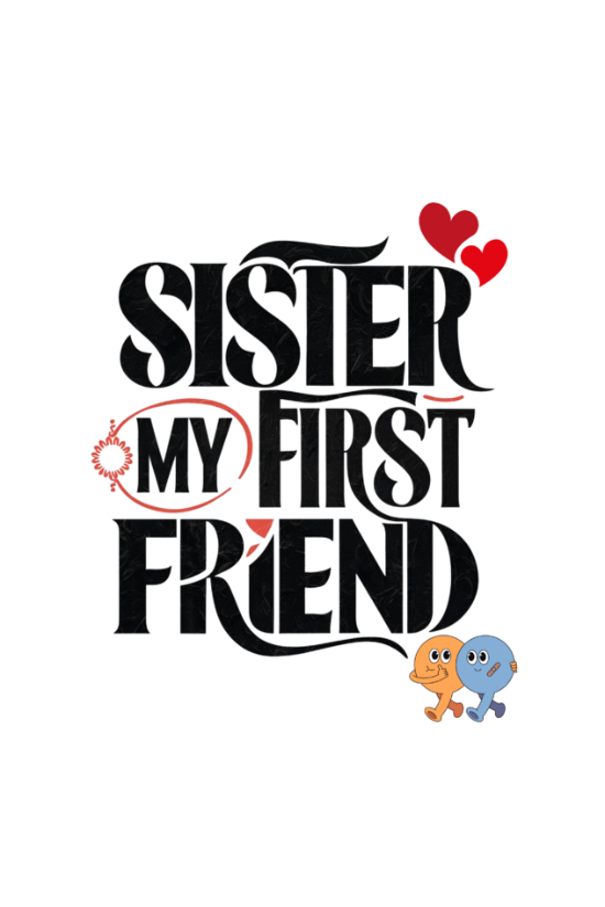 Sister my first friend t-shirt design